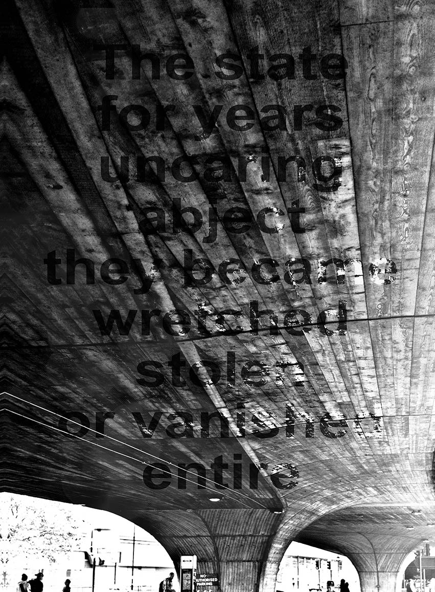 A very high contrast black and white photograph looking up at the underside of an concrete overpass; the title of the book is overlaid - The State for Years Uncaring, abject they became, wretched, stolen or vanished entire
